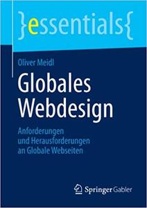 Globales Webdesign: Anforderungen und Herausforderungen an Globale Webseiten (essentials) (Repost)