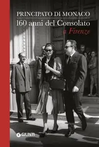 Piero Ceccatelli - Principato di Monaco. 160 anni del Consolato a Firenze