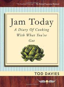 Jam Today: A Diary of Cooking With What You've Got