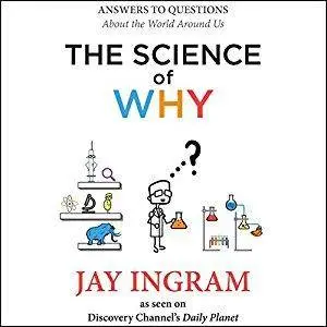 The Science of Why: Answers to Questions About the World Around Us [Audiobook]