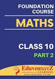 Maths Foundation Course for IIT-JEE: Class 10 (Part 2)