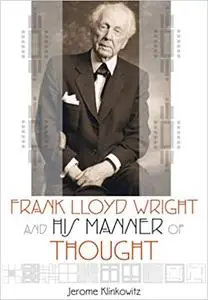 Frank Lloyd Wright and His Manner of Thought