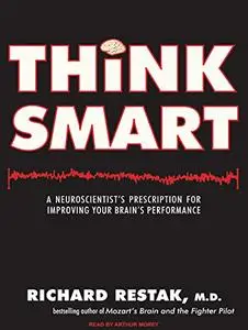 Think Smart: A Neuroscientist's Prescription for Improving Your Brain's Performance [Audiobook]