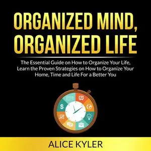 «Organized Mind, Organized Life» by Alice Kyler