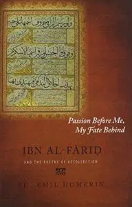 Passion Before Me, My Fate Behind: Ibn al-Farid and the Poetry of Recollection