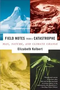 Field Notes from a Catastrophe: Man, Nature, and Climate Change