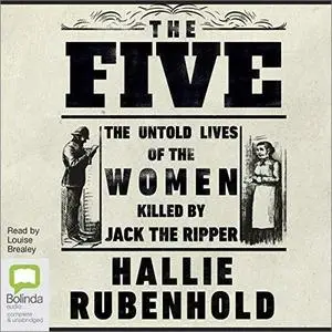 The Five: The Untold Lives of the Women Killed by Jack the Ripper [Audiobook]