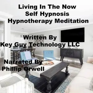 «Living In The Now Self Hypnosis Hypnotherapy Meditation» by Key Guy Technology LLC