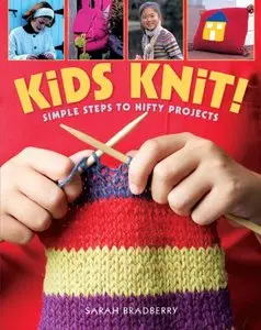 Kids Knit!: Simple Steps to Nifty Projects by Sarah Bradberry