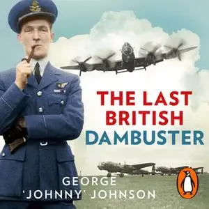 «The Last British Dambuster» by George Johnny Johnson MBE