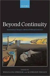 Beyond Continuity: Institutional Change in Advanced Political Economies (Repost)