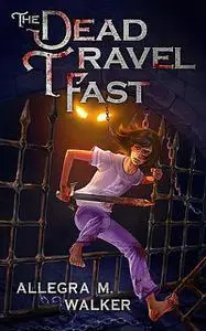 «The Dead Travel Fast» by Allegra M. Walker
