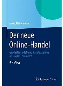 Der neue Online-Handel: Geschäftsmodell und Kanalexzellenz im Digital Commerce, Auflage: 6 (repost)