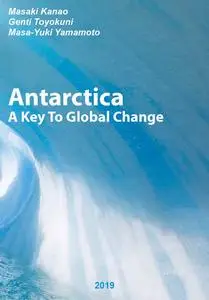 "Antarctica: A Key To Global Change" ed. by Masaki Kanao,Genti Toyokuni, Masa-Yuki Yamamoto