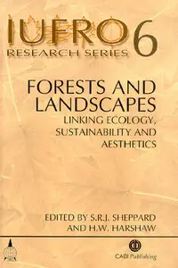 "Forests and Landscapes: Linking Ecology, Sustainability and Aesthetics" ed. by S. R. J. Sheppard, H. W. Harshaw