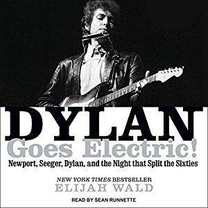 Dylan Goes Electric!: Newport, Seeger, Dylan, and the Night That Split the Sixties [Audiobook]