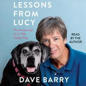 «Lessons From Lucy: The Simple Joys of an Old, Happy Dog» by Dave Barry