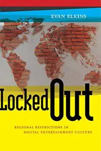Locked Out: Regional Restrictions in Digital Entertainment Culture