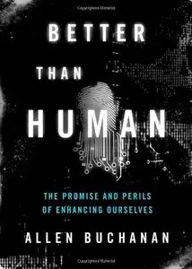 Better than Human: The Promise and Perils of Enhancing Ourselves (repost)