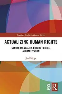 Actualizing Human Rights: Global Inequality, Future People, and Motivation