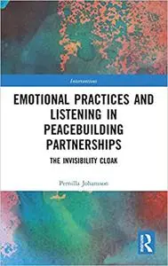 Emotional Practices and Listening in Peacebuilding Partnerships: The Invisibility Cloak