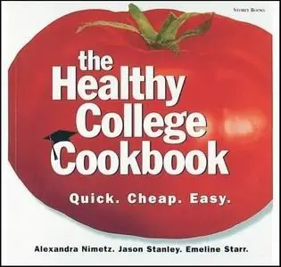 The Healthy College Cookbook: Quick. Cheap. Easy.