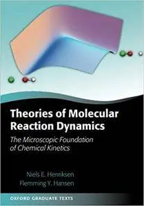 Theories of Molecular Reaction Dynamics: The Microscopic Foundation of Chemical Kinetics (Repost)