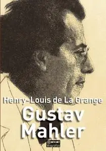 «Gustav Mahler» by Henry-Louise de La Grange