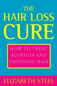 The Hair Loss Cure, Revised Edition: How to Treat Alopecia and Thinning Hair