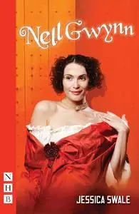 «Nell Gwynn (NHB Modern Plays)» by Jessica Swale