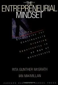 The Entrepreneurial Mindset: Strategies for Continuously Creating Opportunity in an Age of Uncertainty (Repost)