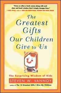 «The Greatest Gifts Our Children Give to Us» by Steven W. Vannoy