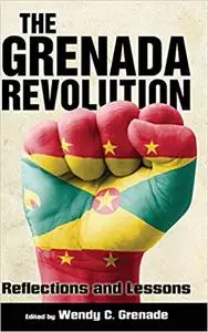 The Grenada Revolution: Reflections and Lessons