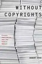 Without copyrights : piracy, publishing, and the public domain