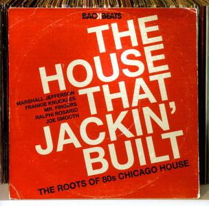 VA - The House That Jackin' Built (The Roots Of 80's Chicago House) (2009)