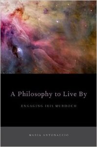 A Philosophy to Live By: Engaging Iris Murdoch (repost)