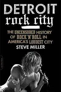 Detroit Rock City: The Uncensored History of Rock 'n' Roll in America's Loudest City (Repost)