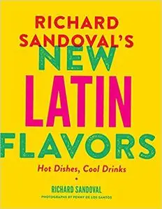 Richard Sandoval's New Latin Flavors: Hot Dishes, Cool Drinks