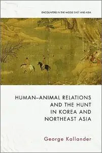 Human-Animal Relations and the Hunt in Korea and Northeast Asia