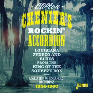 Clifton Chenier - Rockin' Accordion: Louisiana Zydeco And Blues From The King Of Squeeze Box (2015)