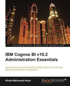 IBM Cognos BI v10.2 Administration Essentials (Repost)