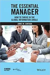 The Essential Manager: How to Thrive in the Global Information Jungle