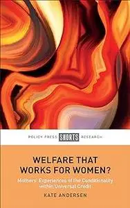 Welfare That Works for Women?: Mothers’ Experiences of the Conditionality within Universal Credit