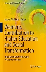 Women’s Contribution to Higher Education and Social Transformation: Implications for Policy and Praxis from Kenya