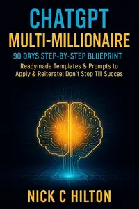 ChatGPT Multi-millionaire: 90 days step by step blueprint