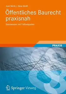 Öffentliches Baurecht praxisnah: Basiswissen mit Fallbeispielen