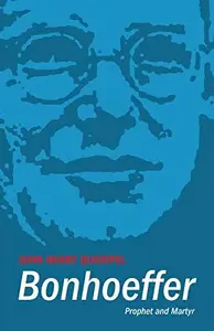 Bonhoeffer : Prophet and Martyr