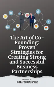 The Art of Co-Founding: Proven Strategies for Creating Strong and Successful Business Partnerships