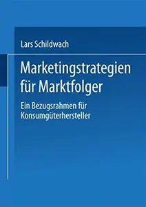 Marketingstrategien für Marktfolger: Ein Bezugsrahmen für Konsumgüterhersteller