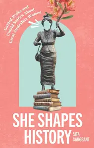 She Shapes History: Guided Walks and Stories About Great Australian Women